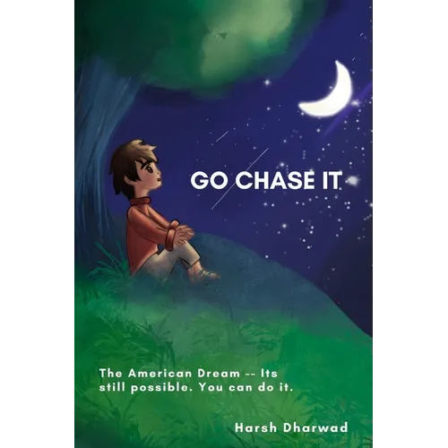 Go Chase It: The American Dream - Its still possible. You can do it. - Paperback