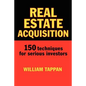 Real Estate Acquisition: 150 Techniques for Serious Investors - Paperback