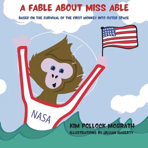 A Fable about Miss Able: Based on the survival of the first monkey into outer space - Paperback
