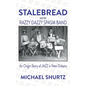Stalebread and the Razzy Dazzy Spasm Band: An Origin Story of Jazz in New Orleans - Paperback