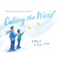 Calling the Wind: A Story of Healing and Hope - Hardcover