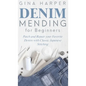 Denim Mending for Beginners: Patch and Repair your Favorite Denim with Classic Japanese Stitching - Hardcover