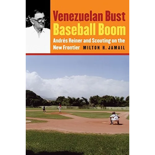 Venezuelan Bust, Baseball Boom: Andrés Reiner and Scouting on the New Frontier - Paperback