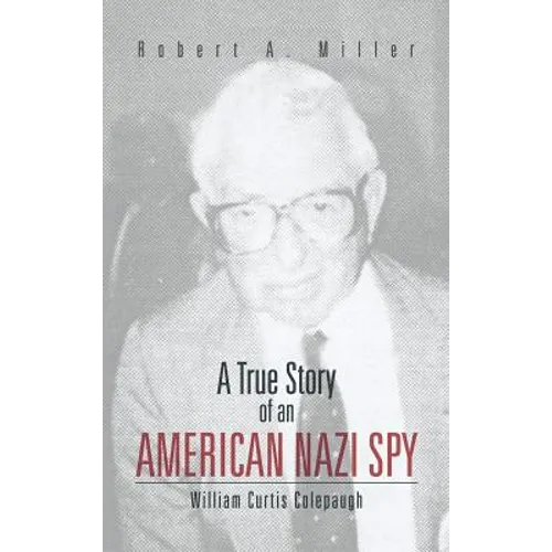 A True Story of an American Nazi Spy: William Curtis Colepaugh - Hardcover