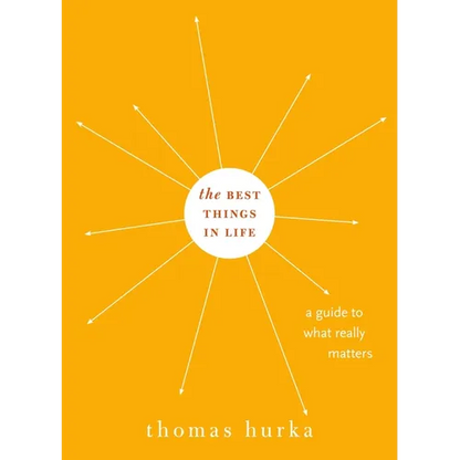 Best Things in Life: A Guide to What Really Matters - Hardcover