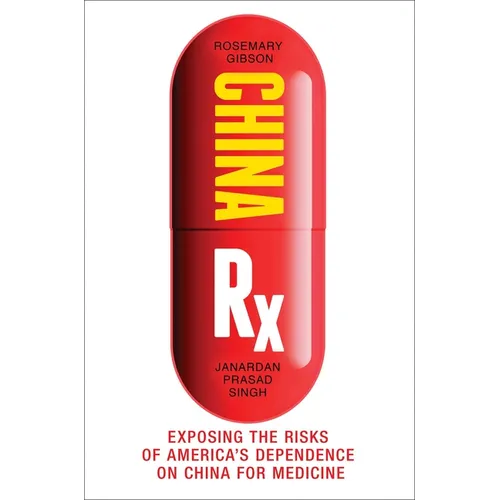 China RX: Exposing the Risks of America's Dependence on China for Medicine - Hardcover