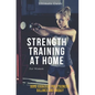 Strength Training for Women At Home: Exercises, Tips, Workout Routines and Benefits of Home Training - Paperback