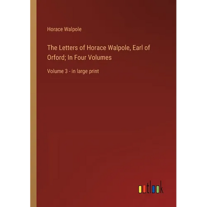 The Letters of Horace Walpole, Earl of Orford; In Four Volumes: Volume 3 - in large print - Paperback