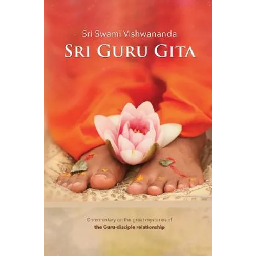 Sri Guru Gita: Commentary on the great mysteries of the Guru Disciple Relationship - Paperback