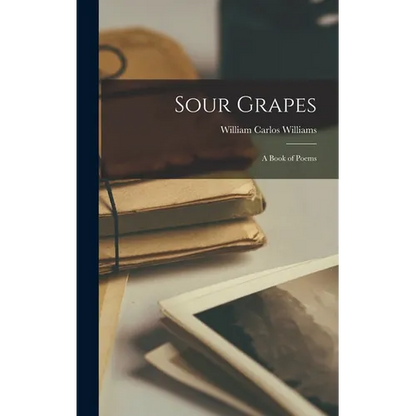 Sour Grapes; a Book of Poems - Hardcover