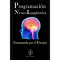 Programación Neurolingüística - Comenzando Por El Principio - Paperback