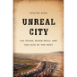 Unreal City: Las Vegas, Black Mesa, and the Fate of the West - Hardcover
