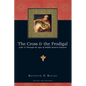 The Cross & the Prodigal: Luke 15 Through the Eyes of Middle Eastern Peasants - Paperback