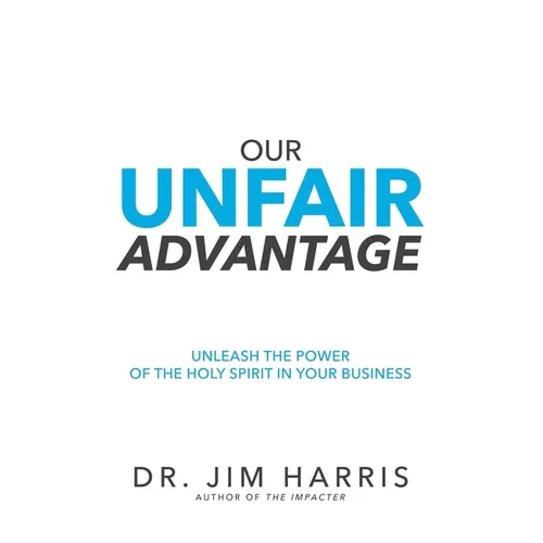 Our Unfair Advantage: Unleash the Power of the Holy Spirit in Your Business - Paperback
