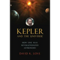 Kepler and the Universe: How One Man Revolutionized Astronomy - Hardcover