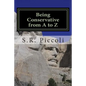 Being Conservative from A to Z: An Anthology and Guide for Busy Conservative-Minded People - Paperback
