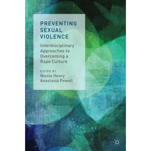 Preventing Sexual Violence: Interdisciplinary Approaches to Overcoming a Rape Culture - Paperback