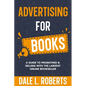 Advertising for Books: A Guide to Promoting & Selling with the Largest Online Bookseller - Paperback
