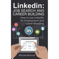 Linkedin: Job Search and Career Building: How to Use LinkedIn for Employment and Career Branding - Paperback