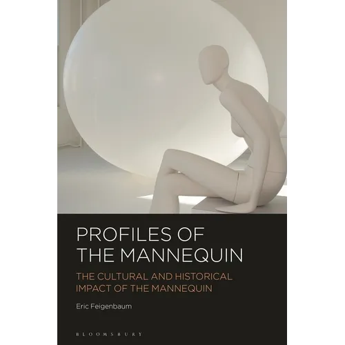 Profiles of the Mannequin: The Cultural and Historical Impact of the Mannequin - Paperback