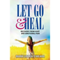 Let Go and Heal: Recovery from Hurt and Emotional Pain - Paperback