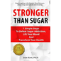 Stronger Than Sugar: 7 Simple Steps To Defeat Sugar Addiction, Lift Your Mood And Transform Your Health - Paperback
