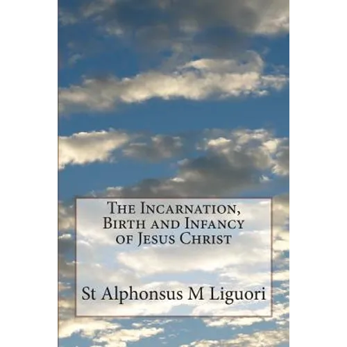 The Incarnation, Birth and Infancy of Jesus Christ - Paperback