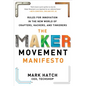 The Maker Movement Manifesto: Rules for Innovation in the New World of Crafters, Hackers, and Tinkerers - Hardcover