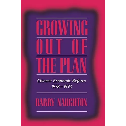 Growing Out of the Plan: Chinese Economic Reform, 1978 1993 - Hardcover