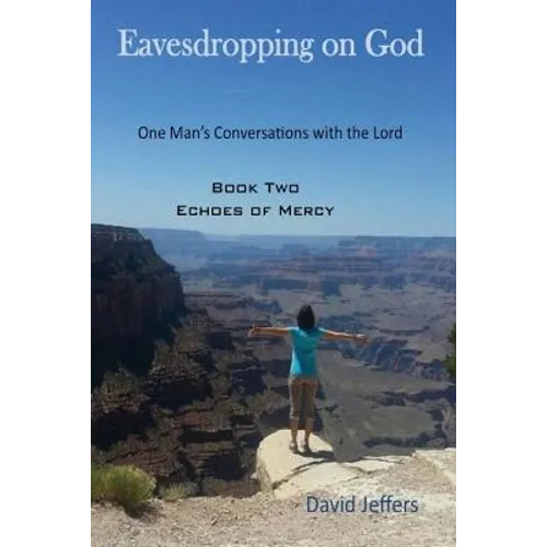 Eavesdropping on God: One Man's Conversations with the Lord: Book Two Echoes of Mercy - Paperback