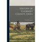 History of Guernsey County, Ohio; v.1 c.1 - Paperback