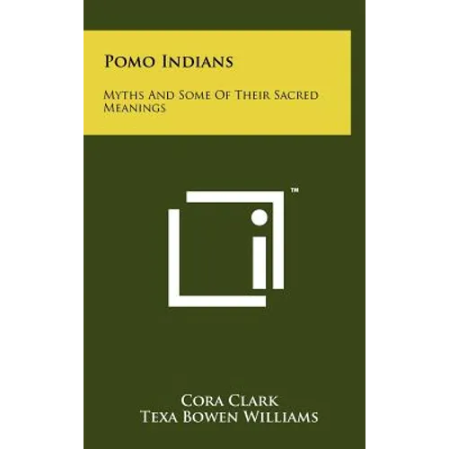 Pomo Indians: Myths and Some of Their Sacred Meanings - Hardcover