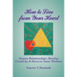How to Live from Your Heart: Deepen Relationships, Develop Creativity, and Discover Inner Wisdom - Paperback