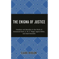 The Enigma of Justice: Freedom and Morality in the Work of Immanuel Kant, G.W.F Hegel, Agnes Heller, and Axel Honneth - Hardcover