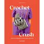 Crochet Crush: Creative Projects for Home and Life - Paperback