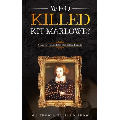 Who Killed Kit Marlowe?: A Contract to Murder in Elizabethan England - Paperback