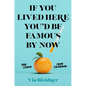 If You Lived Here You'd Be Famous by Now: True Stories from Calabasas - Paperback
