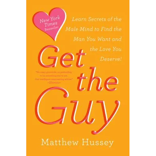 Get the Guy: Learn Secrets of the Male Mind to Find the Man You Want and the Love You Deserve - Paperback