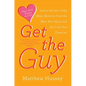 Get the Guy: Learn Secrets of the Male Mind to Find the Man You Want and the Love You Deserve - Paperback
