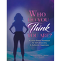 Who Do You THINK You Are?: A Vision Board Workbook for Self-Discovery and Authentic Happiness - Paperback