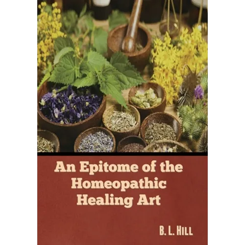 An Epitome of the Homeopathic Healing Art - Hardcover