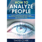 How to Analyze People: How to Read People Instantly Using Psychological Techniques, Body Language, and Personality Types - Paperback