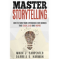 Master Storytelling: How to Turn Your Experiences into Stories that Teach, Lead, and Inspire - Paperback