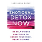 Emotional Detox Now: 135 Self-Guided Practices to Renew Your Mind, Heart & Spirit - Paperback