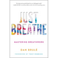 Just Breathe: Mastering Breathwork - Paperback