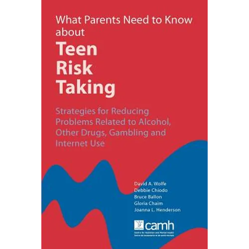 What Parents Need to Know about Teen Risk Taking: Strategies for Reducing Problems Related to Alcohol, Other Drugs, Gambling and Internet Use - Paperback