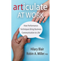 Articulate at Work: How Performance Techniques Bring Business Communication to Life - Paperback