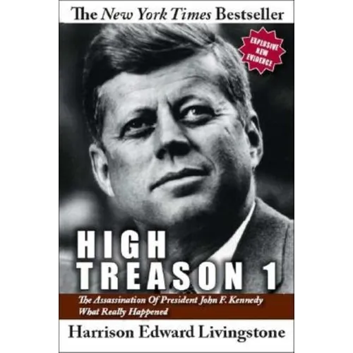 High Treason 1: The Assassination of President John F. Kennedy - What Really Happened - Paperback
