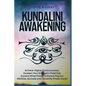Kundalini Awakening: Achieve Higher Consciousness, Awaken Your Energetic Potential, Expand Mind Power, Enhance Psychic Abilities, Activate - Paperback