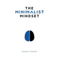The Minimalist Mindset: The Practical Path to Making Your Passions a Priority and to Retaking Your Freedom - Hardcover